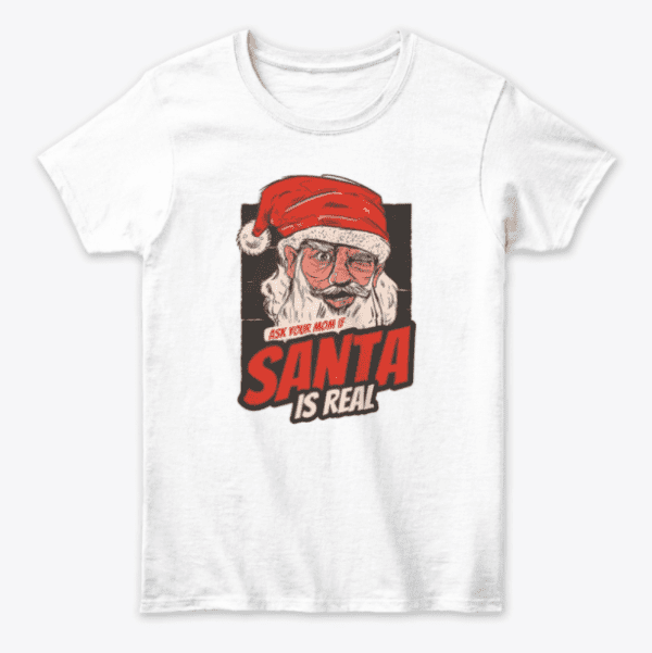 Ask Your Mom If Santa Is Real 2