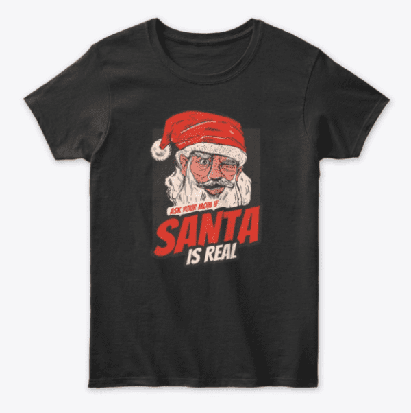 Ask Your Mom If Santa Is Real 3