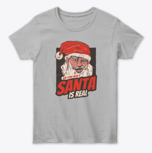 Ask Your Mom If Santa Is Real 5