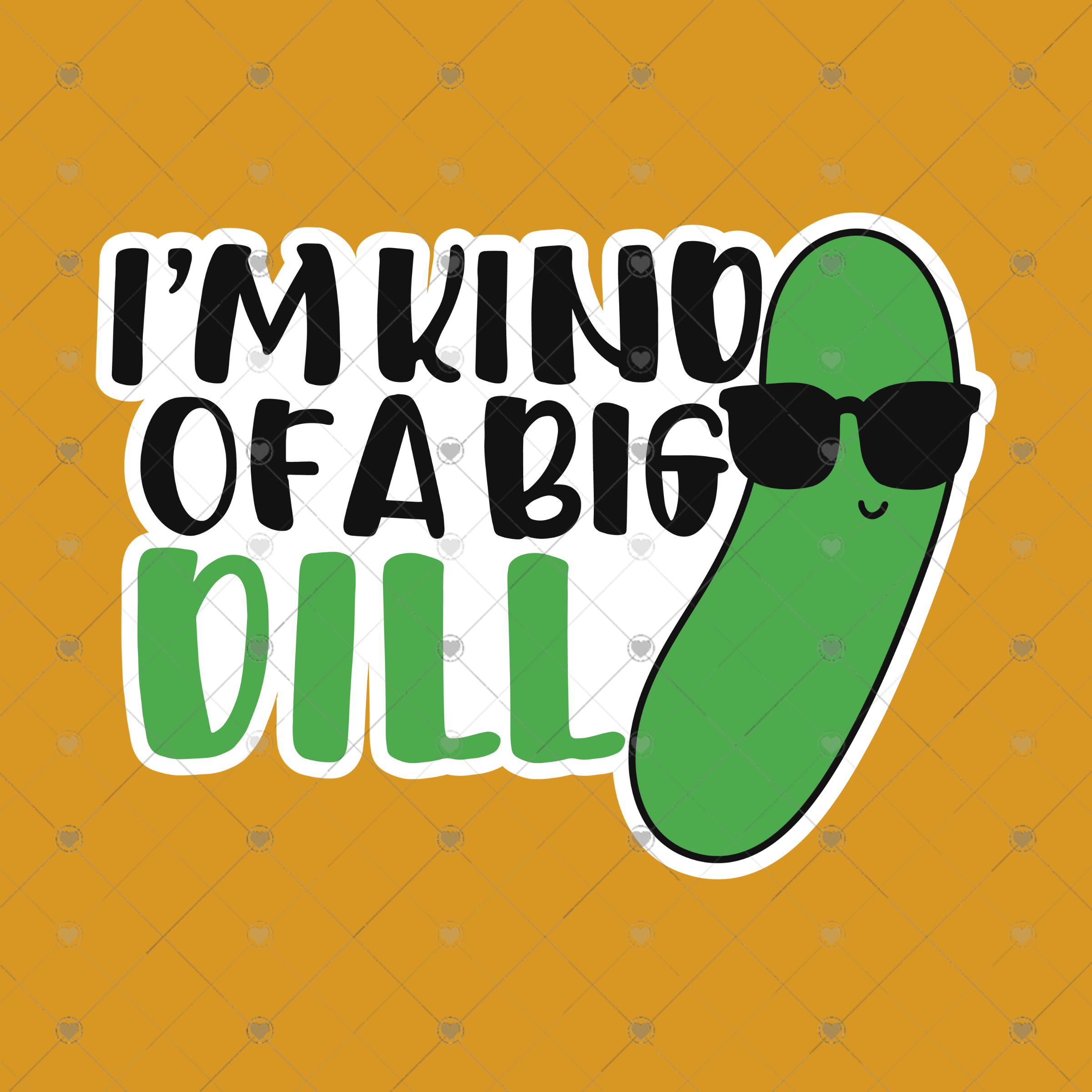 I'm Kind of a big dill